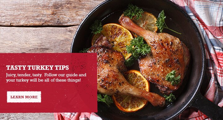 TASTY TURKEY TIPS - Juicy, tender, tasty. Follow our guide and your turkey will be all of these things!
